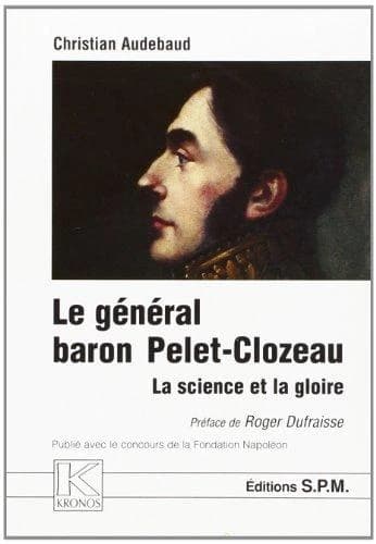Le général baron Pelet-Clozeau : 1777-1858 : la science et la gloire