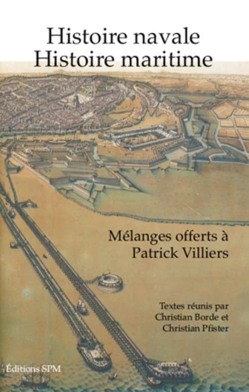 Histoire navale, histoire maritime : mélanges offerts à Patrick Villiers
