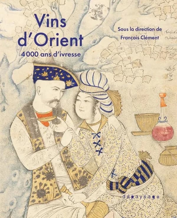 Vins d'Orient : 4000 ans d'ivresse