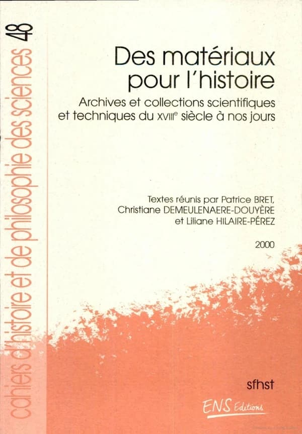 Des matériaux pour l'histoire : archives et collections scientifiques et techniques du XVIIIe siècle à nos jours