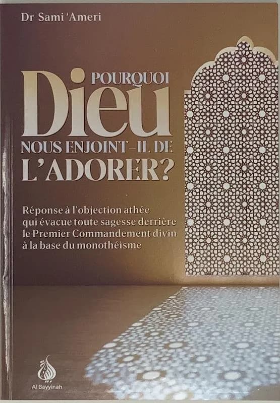 Pourquoi Dieu nous enjoint-il de l'adorer ? : réponse à l'objection athée qui évacue toute sagesse derrière le premier commandement divin à la base du monothéisme