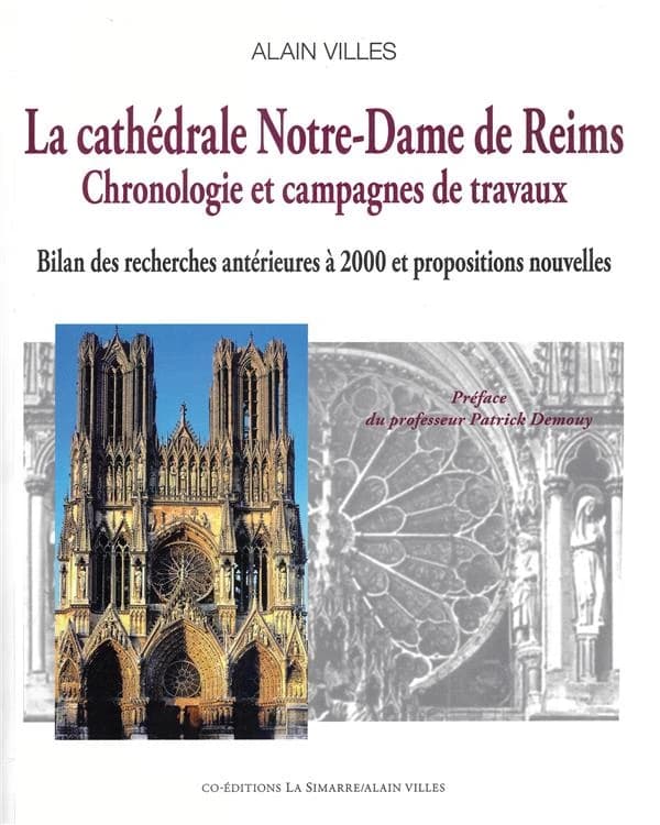 La cathédrale Notre-Dame de Reims : chronologie et campagnes de travaux : essai de bilan des recherches antérieures à 2000 et propositions nouvelles