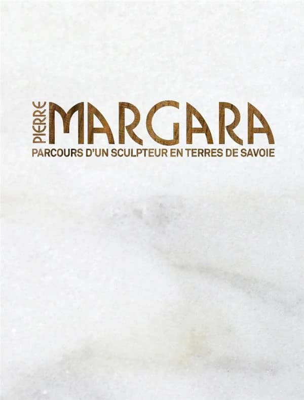 Pierre Margara : parcours d'un sculpteur en terres de Savoie