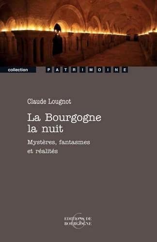La Bourgogne la nuit : mystères, fantasmes et réalités