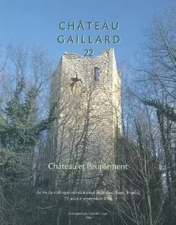 Château-Gaillard : études de castellologie médiévale. 22, Actes du colloque international de Voiron (Isère, France), 28 août-4 septembre 2004 : château et peuplement
