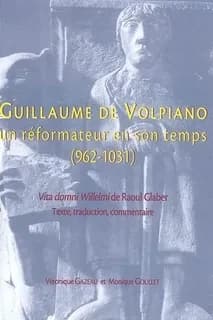 Guillaume de Volpiano, un réformateur en son temps, 962-1031 : texte, traduction et commentaire