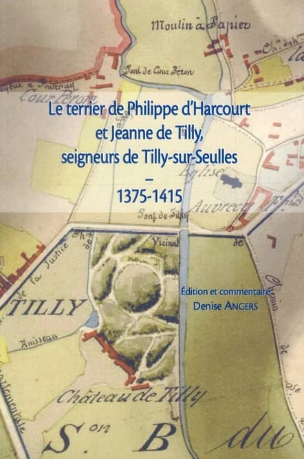 Le terrier de Philippe d'Harcourt et Jeanne de Tilly, seigneurs de Tilly-sur-Seulles, 1375-1415