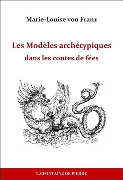 Les modèles archétypiques dans les contes de fées (2e éd. revue) Marie-Louise von Franz ; traduit de l'anglais par Francine Saint René Taillandier-Perrot
