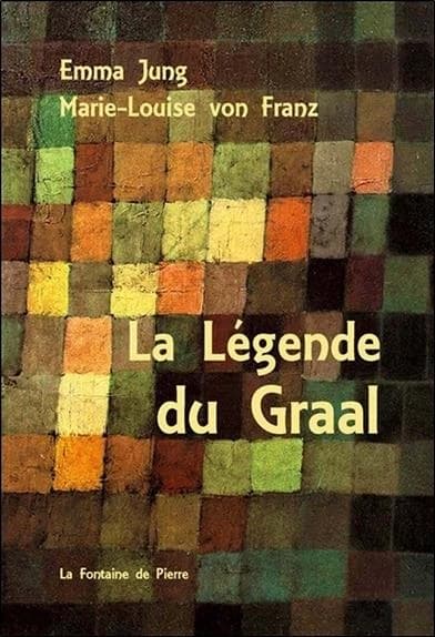 La légende du Graal (2e éd. mise à jour) Emma Jung, Marie-Louise von Franz ; traduit de l'allemand par Marc Hagenbourger et Anne Berthoud