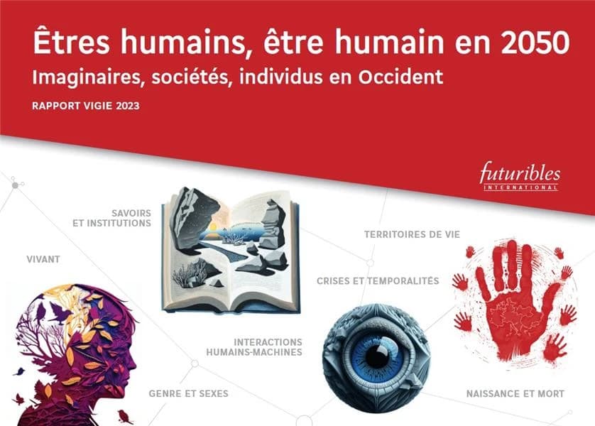 Êtres humains, être humain en 2050 : imaginaires, sociétés, individus en Occident : rapport vigie 2023