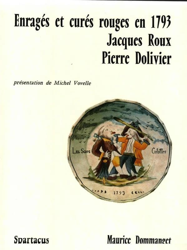 Enragés et curés rouges en 1793 : Jacques Roux, Pierre Dolivier ([Nouv. éd.]) Maurice Dommanget ; présentation de Michel Vovelle