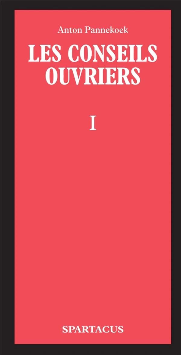 Les conseils ouvriers Tome 1 : La tâche, la lutte, la pensée
