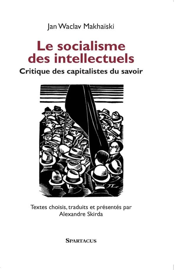 Le socialisme des intellectuels (3e éd.) Jan Waclav Makhaïski ; textes choisis, traduits et présentés par Alexandre Skirda