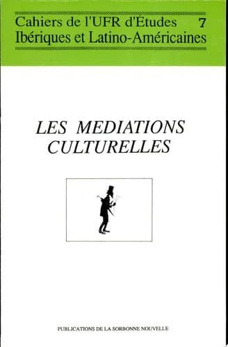 Les médiations culturelles : domaine ibérique et latino-américain : actes du colloque organisé à la Sorbonne par le GRIMESREP les 25, 26 et 27 janvier 1988