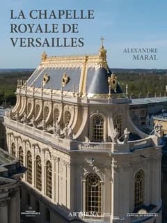 La chapelle royale de Versailles : le dernier grand chantier de Louis XIV (Nouvelle éd. enrichie)