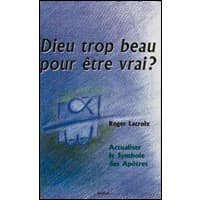 Dieu trop beau pour être vrai ? : actualiser le Symbole des apôtres