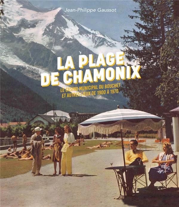 La plage de Chamonix : le casino municipal du Bouchet et autres lieux de 1900 à 1970