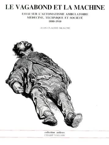 Le Vagabond et la machine : essai sur l'automatisme ambulatoire, médecine, technique et société en France : 1880-1910