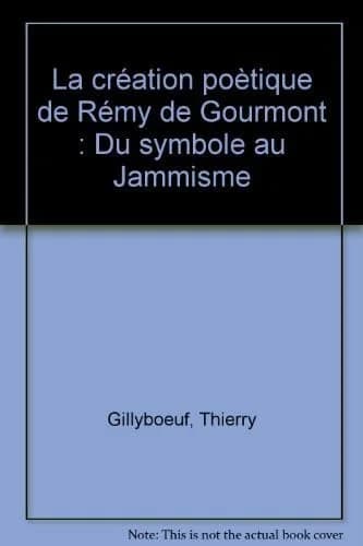 La création poétique de Remy de Gourmont : du symbolisme au jammisme