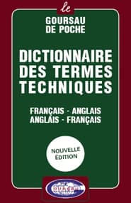 Dictionnaire des termes techniques : français-anglais, anglais-français ([Nouvelle éd.]) par Jérôme Goursau,... ; préface de monsieur François Guinot,...