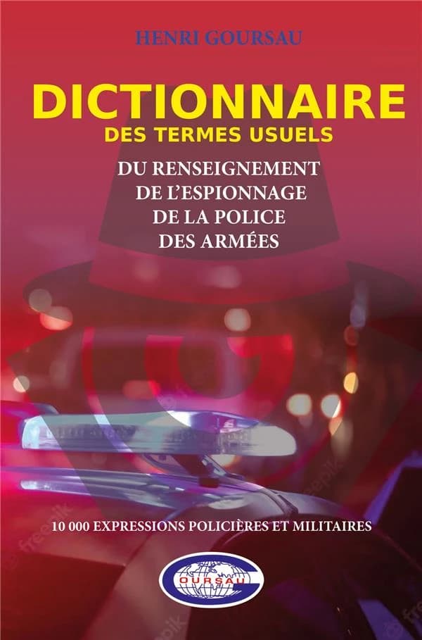 Dictionnaire des termes usuels du renseignement, de l'espionnage, de la police, des armées : 10000 expressions policières et militaires