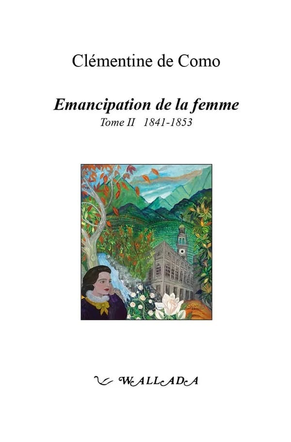 Émancipation de la femme. Tome 2, 1841-1853 ([Reproduction en fac-similé]) Clémentine de Como...