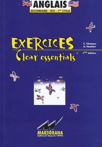 Exercices, clear essentials ; anglais ; secondaire, BTS, 1er cycle ; 350 corrigés des exercices de grammaire anglaise (1e édition) (1re édition)