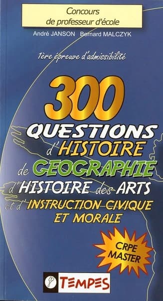 300 questions d'histoire, de géographie, d'histoire des arts & d'instruction civique et morale : avec 120 confusions à éviter