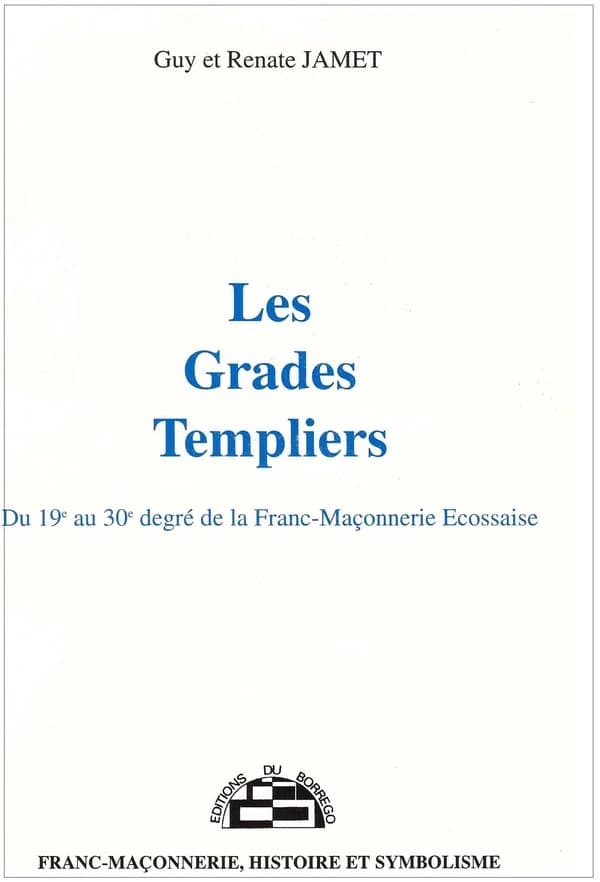 Les grades templiers : du 19e au 30e degré de la Franc-maçonnerie [écossaise]