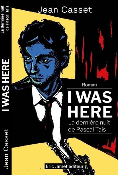 I was here : la dernière nuit de Pascal Taïs : roman
