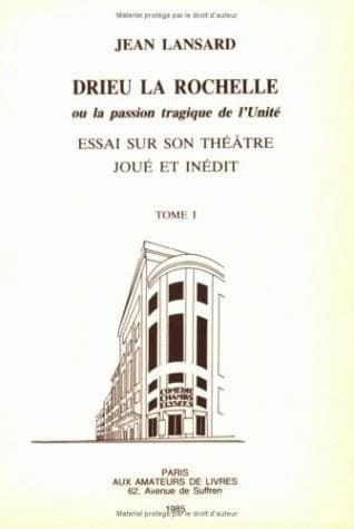 Drieu La Rochelle ou La passion tragique de l'unité. 1
