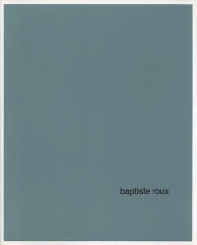 Baptiste Roux : [exposition, Nice], Villa Arson, 11 mai-7 juillet 1996, Paris, Galerie Hervé Loevenbruck
