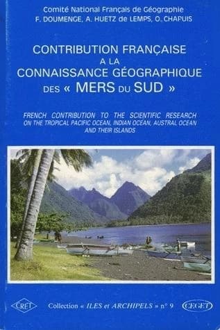 Contribution française à la connaissance géographique des mers du Sud : bibliographie des principaux travaux scientifiques français traitant des océans Pacifique et Indien, des mers Australes et de leurs îles