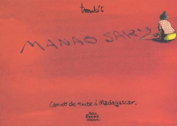Manao sary : carnet de route à Madagascar