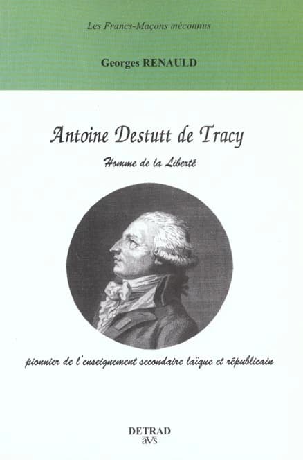 Antoine Destutt de Tracy : homme de la liberté, pionnier de l'enseignement secondaire laïque et républicain : l'idéologie héritière des Lumières