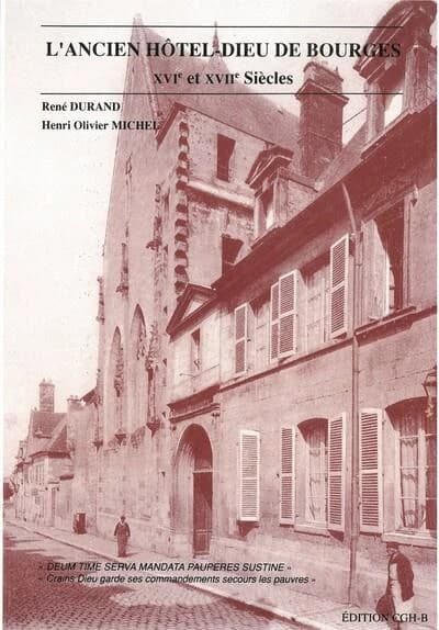 L'ancien Hôtel-Dieu de Bourges : XVIe et XVIIe siècles