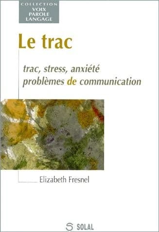 Le trac : trac, stress, anxiété, problèmes de communication