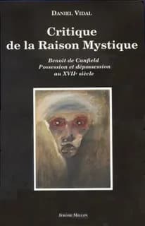 Critique de la raison mystique : Benoît de Canfield : possession et dépossession au XVIIe siècle