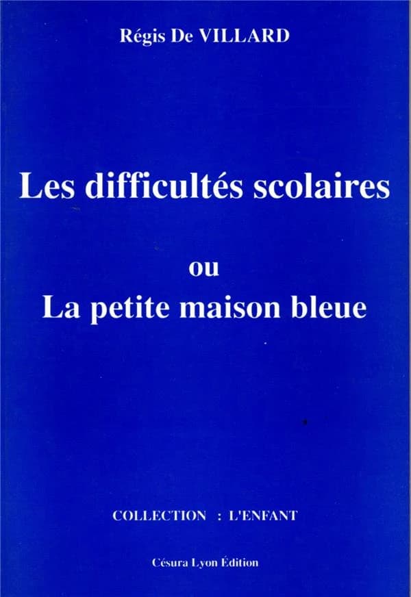 La petite maison bleue ou l'enfant, l'école et les difficultés scolaires