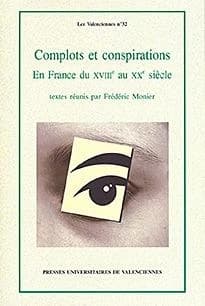 Complots et conspirations en France du XVIIIe au XXe siècle