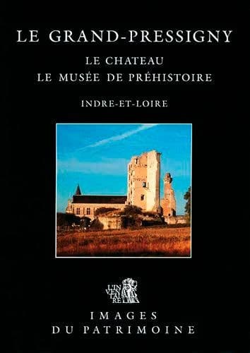 Le Grand-Pressigny : le château, le Musée de préhistoire, Indre-et-Loire