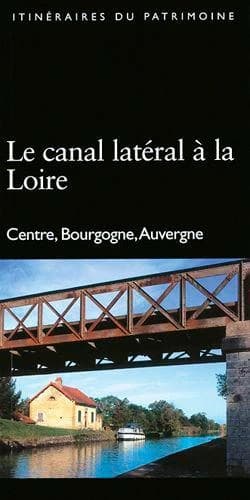 Le canal latéral à la Loire : Centre, Bourgogne, Auvergne