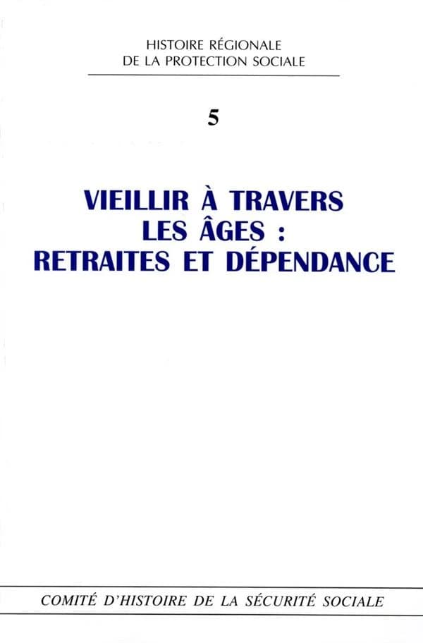 Vieillir à travers les âges : retraites et dépendances : [actes de la] journée d'études de Bordeaux, [16] novembre 2012