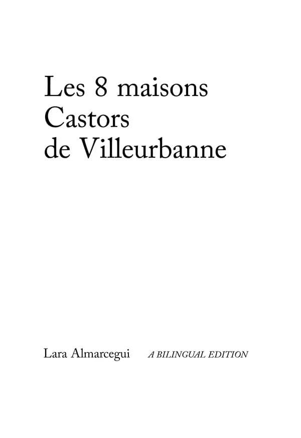 Les 8 maisons Castors de Villeurbanne (A bilingual edition) [ouvrage conçu par] Lara Almarcegui ; texte de Natacha Pugnet