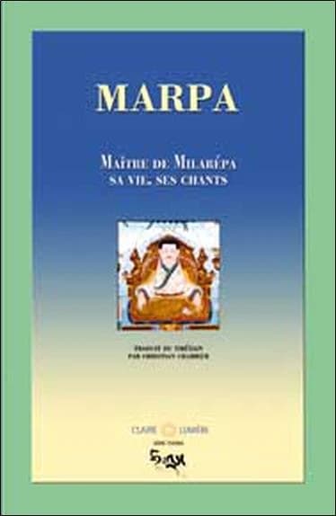 Marpa. Maître de Milarépa : Vie. chants