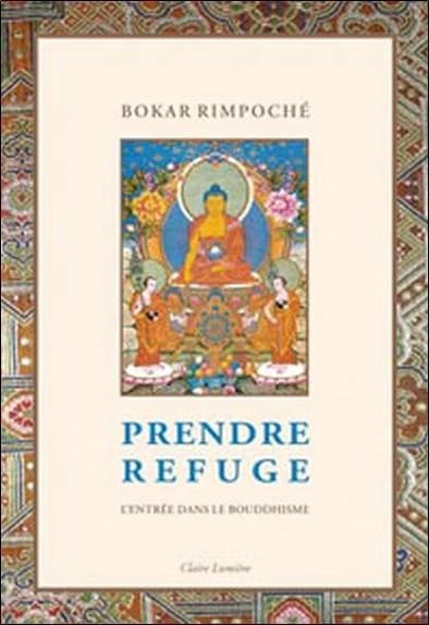 Prendre refuge : l'entrée dans le bouddhisme ([Nouvelle éd.]) Bokar Rimpoché ; traduit [du tibétain] par Cheuky Sèngué