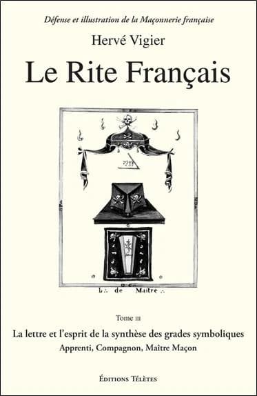 Le rite français. Tome III, La lettre et l'esprit de la synthèse des grades symboliques, apprenti, compagnon, maître maçon
