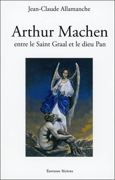 Arthur Machen : entre le saint Graal et le dieu Pan : biographie et étude littéraire