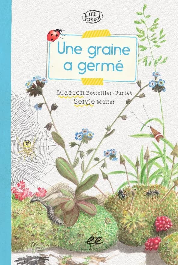 Une graine a germé : une histoire racontée par le professeur E. Zyhière ; [suivi de] Une graine a germé, mais pourquoi ?