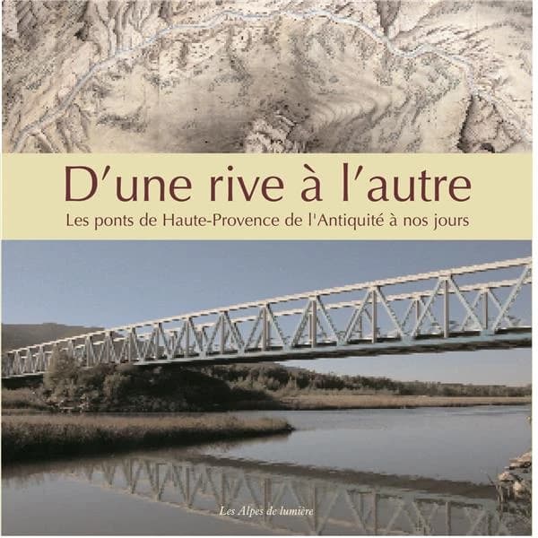 D'une rive à l'autre : les ponts de Haute-Provence de l'Antiquité à nos jours